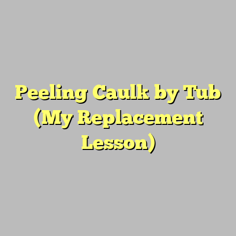 Peeling Caulk by Tub (My Replacement Lesson)