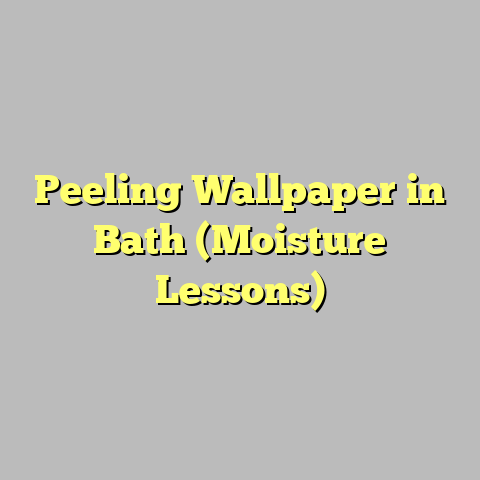Peeling Wallpaper in Bath (Moisture Lessons)