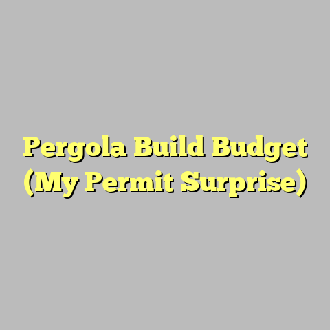 Pergola Build Budget (My Permit Surprise)