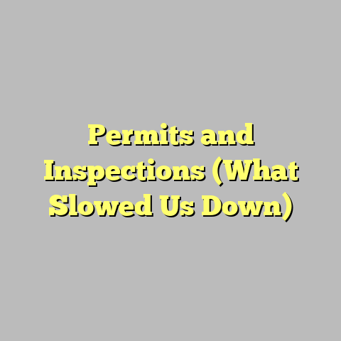 Permits and Inspections (What Slowed Us Down)
