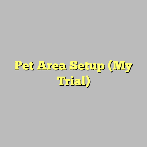 Pet Area Setup (My Trial)
