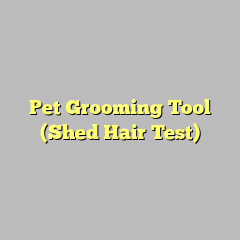 Pet Grooming Tool (Shed Hair Test)