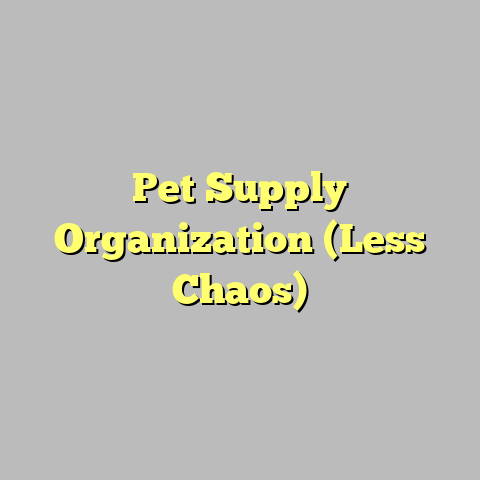 Pet Supply Organization (Less Chaos)