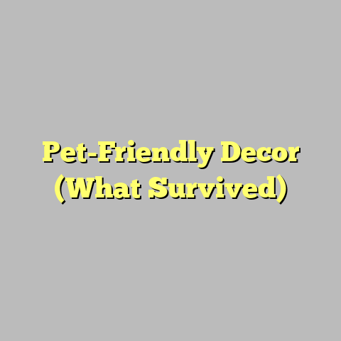 Pet-Friendly Decor (What Survived)