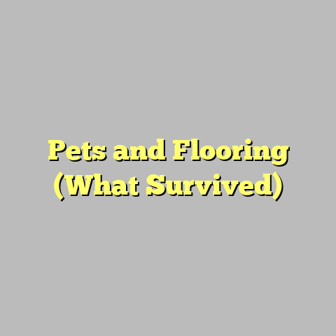Pets and Flooring (What Survived)