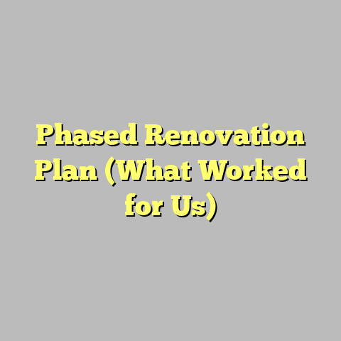 Phased Renovation Plan (What Worked for Us)
