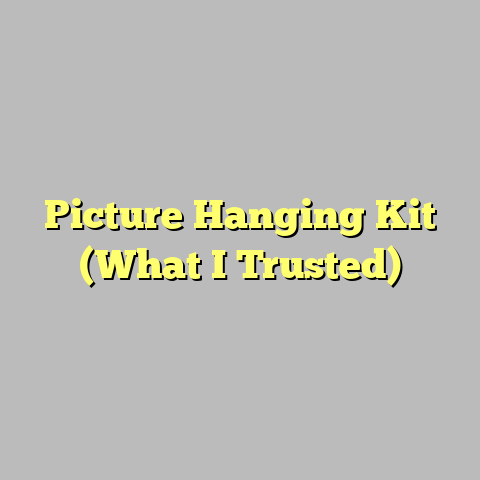 Picture Hanging Kit (What I Trusted)