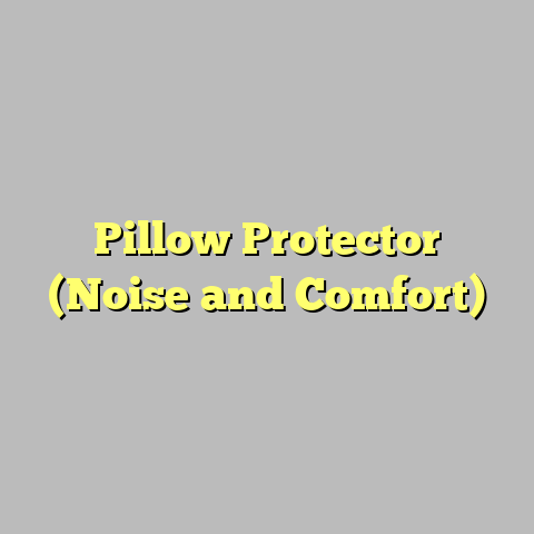 Pillow Protector (Noise and Comfort)