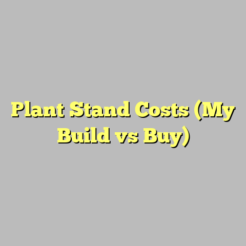 Plant Stand Costs (My Build vs Buy)