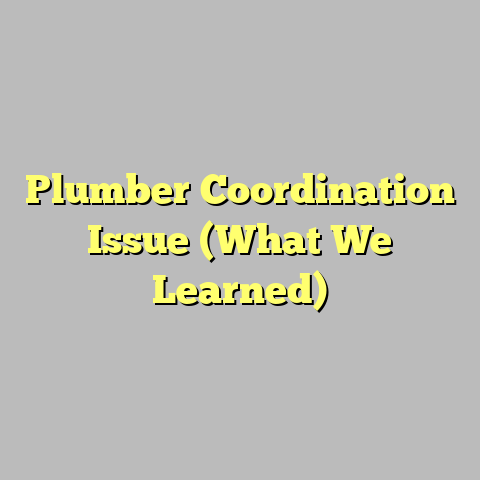 Plumber Coordination Issue (What We Learned)