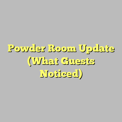 Powder Room Update (What Guests Noticed)