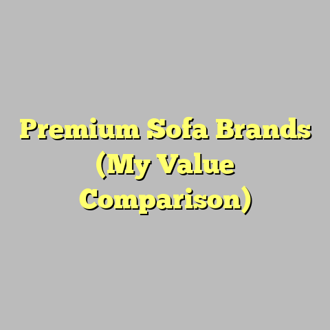 Premium Sofa Brands (My Value Comparison)