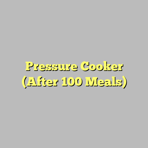 Pressure Cooker (After 100 Meals)