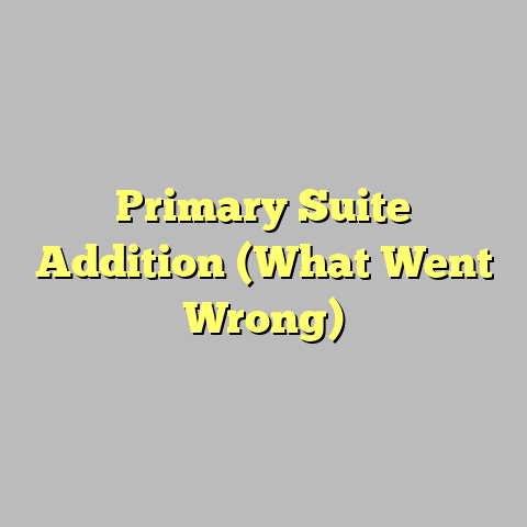 Primary Suite Addition (What Went Wrong)