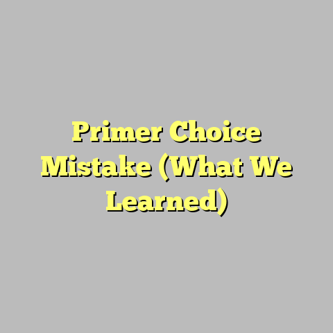 Primer Choice Mistake (What We Learned)