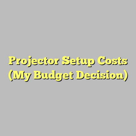 Projector Setup Costs (My Budget Decision)