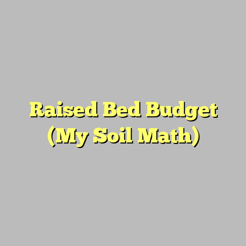 Raised Bed Budget (My Soil Math)