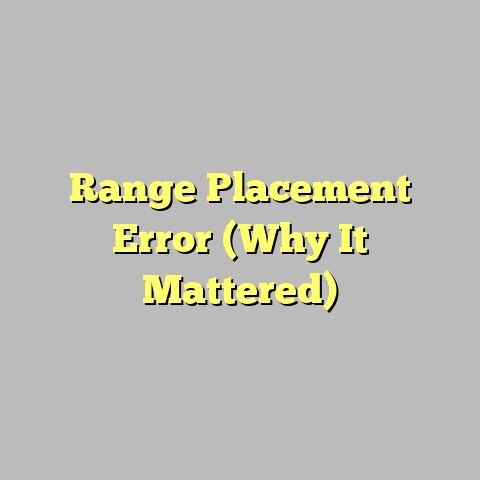 Range Placement Error (Why It Mattered)