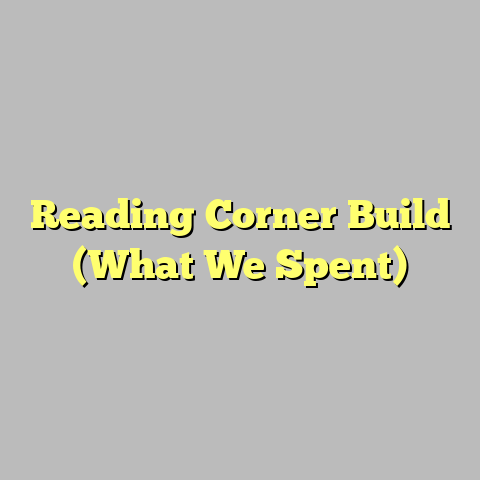 Reading Corner Build (What We Spent)