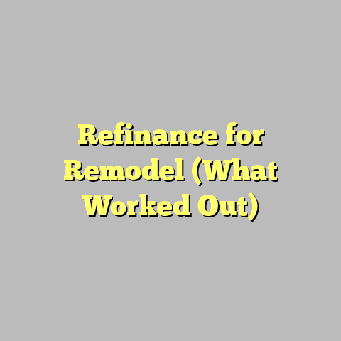 Refinance for Remodel (What Worked Out)