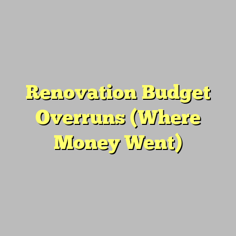 Renovation Budget Overruns (Where Money Went)