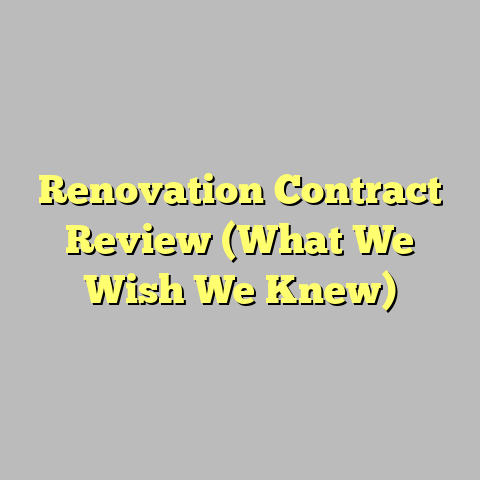 Renovation Contract Review (What We Wish We Knew)