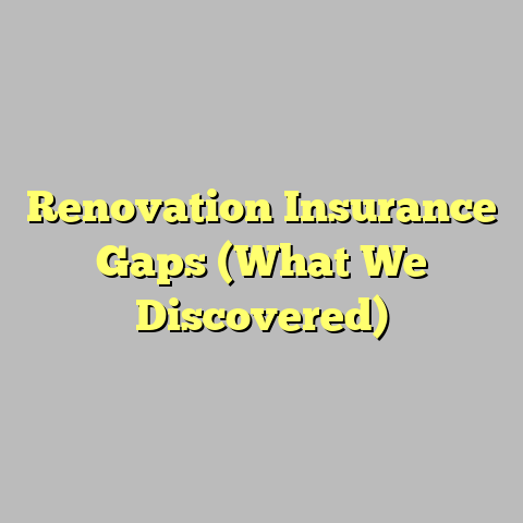 Renovation Insurance Gaps (What We Discovered)