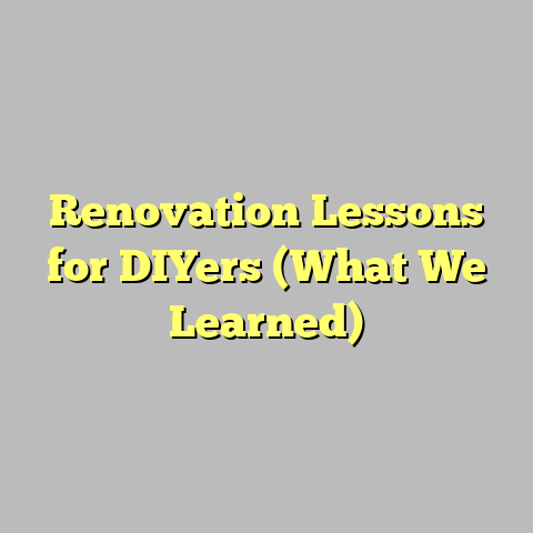 Renovation Lessons for DIYers (What We Learned)