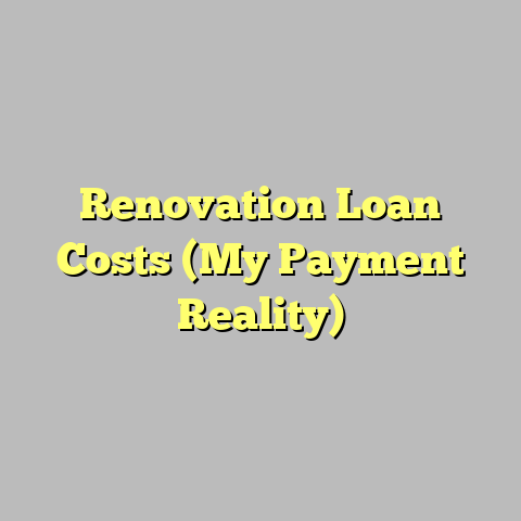 Renovation Loan Costs (My Payment Reality)