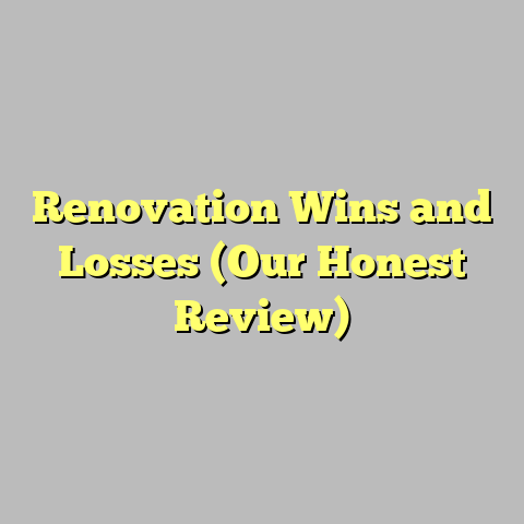 Renovation Wins and Losses (Our Honest Review)