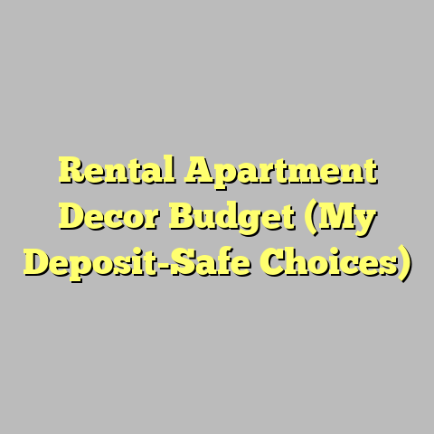 Rental Apartment Decor Budget (My Deposit-Safe Choices)