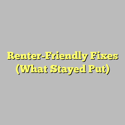 Renter-Friendly Fixes (What Stayed Put)