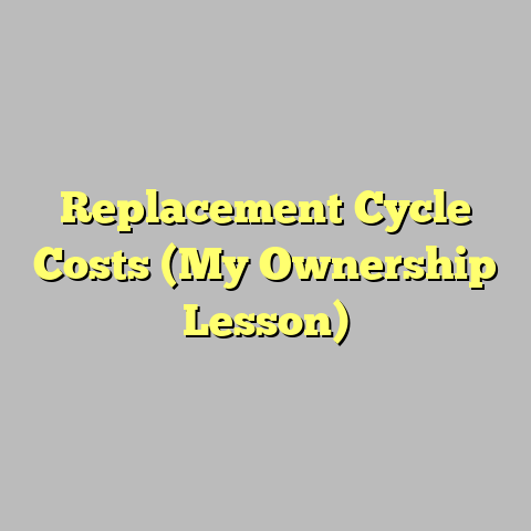 Replacement Cycle Costs (My Ownership Lesson)