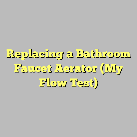 Replacing a Bathroom Faucet Aerator (My Flow Test)