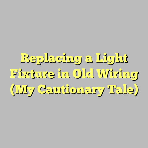 Replacing a Light Fixture in Old Wiring (My Cautionary Tale)