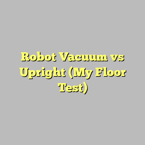 Robot Vacuum vs Upright (My Floor Test)
