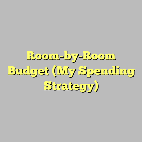 Room-by-Room Budget (My Spending Strategy)
