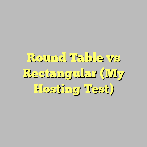 Round Table vs Rectangular (My Hosting Test)