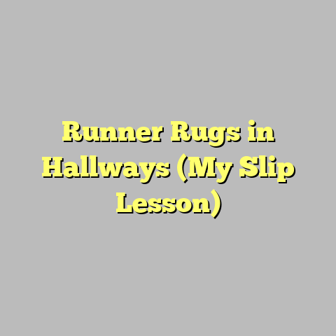 Runner Rugs in Hallways (My Slip Lesson)