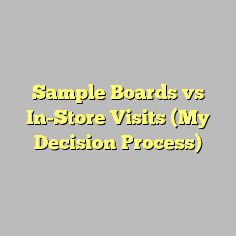Sample Boards vs In-Store Visits (My Decision Process)