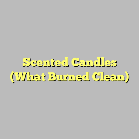 Scented Candles (What Burned Clean)