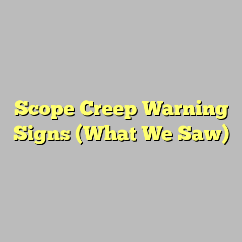 Scope Creep Warning Signs (What We Saw)