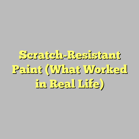 Scratch-Resistant Paint (What Worked in Real Life)