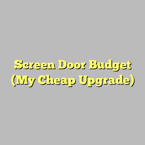 Screen Door Budget (My Cheap Upgrade)