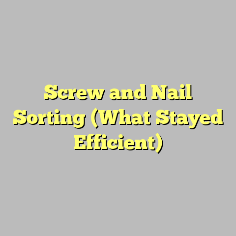 Screw and Nail Sorting (What Stayed Efficient)