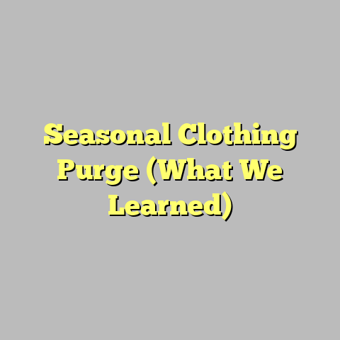 Seasonal Clothing Purge (What We Learned)