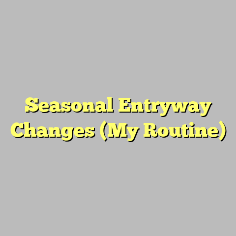 Seasonal Entryway Changes (My Routine)