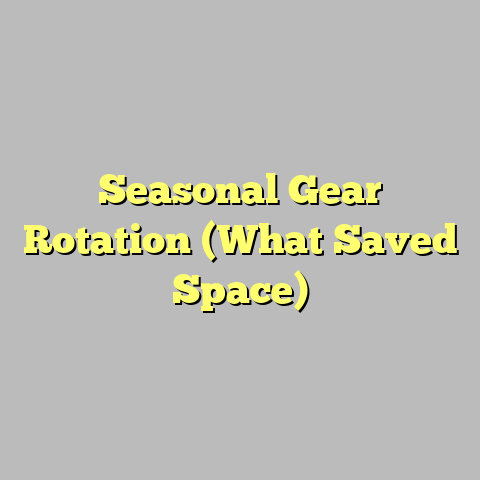 Seasonal Gear Rotation (What Saved Space)