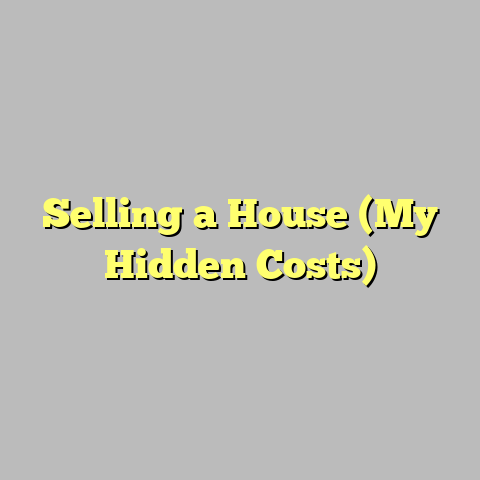 Selling a House (My Hidden Costs)
