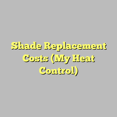 Shade Replacement Costs (My Heat Control)